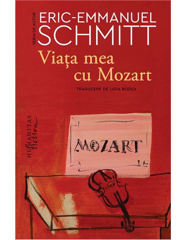 Viata mea cu Mozart - Eric-Emmanuel Schmitt | Humanitas