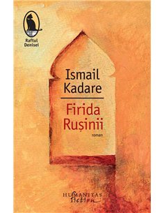 Firida rusinii - Ismail Kadare | Humanitas