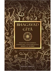 Bhagavad - Gita - Traducere din sanskrita, introducere, comentarii si note de Sergiu Al-George - | Herald