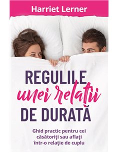 Regulile unei relatii de durata - Ghid pentru cei casatoriti sau aflati intr-o relatie de cuplu - Harriet Lerner| Herald