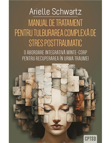 Manual de tratament pentru tulburarea complexa de stres posttraumatic (CPTSD) - O abordare integrativa minte-corp pentru recuper