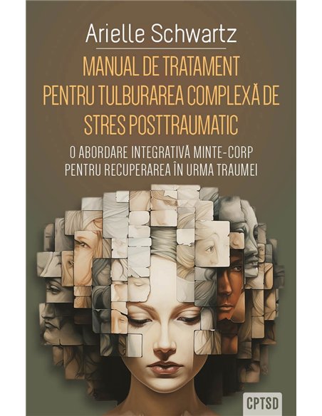 Manual de tratament pentru tulburarea complexa de stres posttraumatic (CPTSD) - O abordare integrativa minte-corp pentru recuper