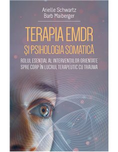 Terapia EMDR si psihologia somatica - Rolul esential al interventiilor orientate spre corp in lucrul terapeutic cu trauma - Arie