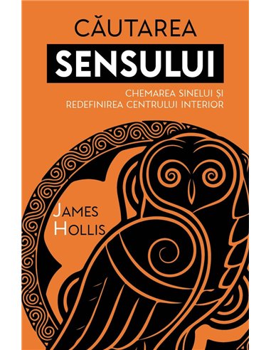 Cautarea Sensului - Chemarea Sinelui si redefinirea Centrului Interior - James Hollis| Herald