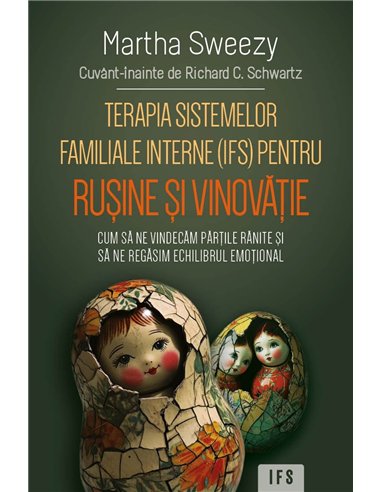 Terapia sistemelor familiale interne (IFS) pentru rusine si vinovatie - Cum sa ne vindecam partile ranite si sa ne regasim echil