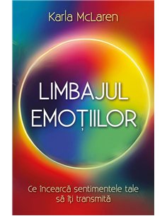 Limbajul emotiilor - Ce incearca sentimentele tale sa iti transmita - Karla McLaren| Herald