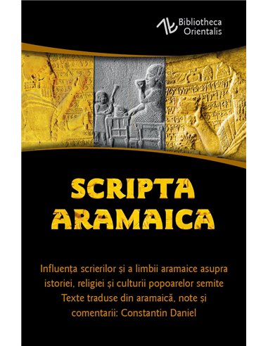 Scripta Aramaica - Influenta scrierilor si a limbii aramaice asupra istoriei, religiei si culturii popoarelor semite - Traducere