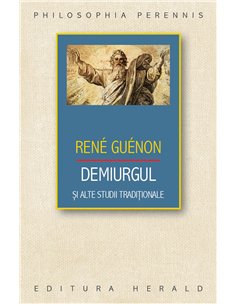 Demiurgul si alte studii traditionale - Rene Guenon| Herald