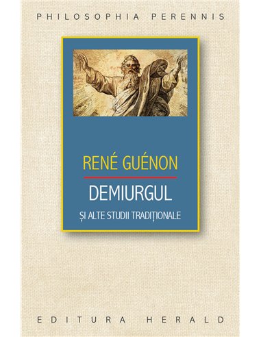 Demiurgul si alte studii traditionale - Rene Guenon| Herald