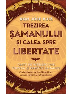Trezirea samanului si calea spre libertate - Carte de intelepciune tolteca si practici samanice - don Jose Ruiz| Herald