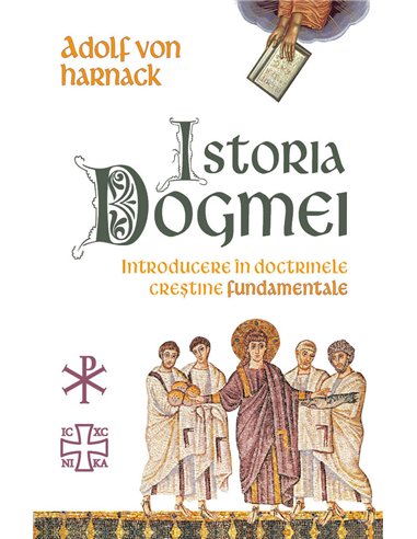 Istoria Dogmei - Introducere in doctrinele crestine fundamentale - Adolf Von Harnack| Herald
