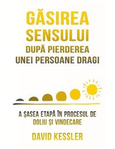 Gasirea sensului dupa pierderea unei persoane dragi - A sasea etapa in procesul de doliu si vindecare - David Kessler| Herald