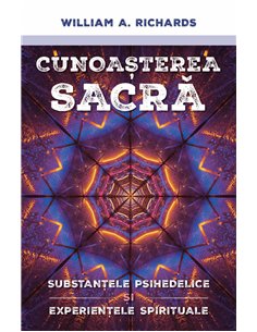 Cunoasterea Sacra - Substantele psihedelice si experientele spirituale - William Richards| Herald