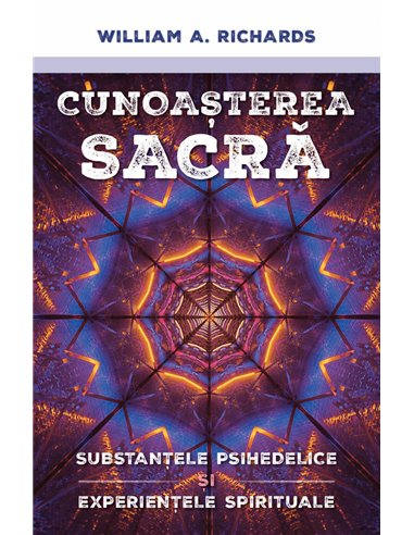 Cunoasterea Sacra - Substantele psihedelice si experientele spirituale - William Richards| Herald