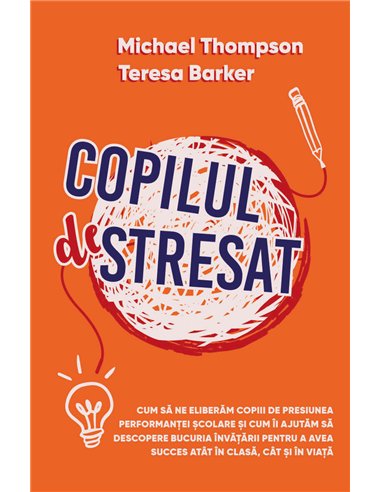 Copilul Stresat - Cum sa ne eliberam copiii de presiunea performantei scolare si cum ii ajutam sa descopere bucuria invatarii pe