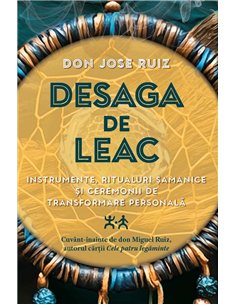 Desaga de Leac - Instrumente, ritualuri samanice si ceremonii de transformare personala - don Jose Ruiz| Herald