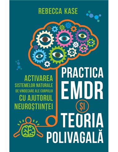 Practica EMDR si Teoria Polivagala - Activarea sistemelor naturale de vindecare ale corpului cu ajutorul neurostiintei - Rebecca