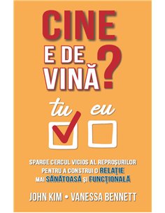 Cine e de vina? Sparge cercul vicios al reprosurilor pentru a construi o relatie mai sanatoasa si functionala - John Kim, Vaness