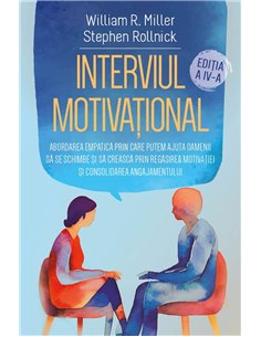 Interviul Motivational - Abordarea empatica prin care putem ajuta oamenii sa se schimbe si sa creasca prin regasirea motivatiei