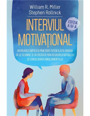 Interviul Motivational - Abordarea empatica prin care putem ajuta oamenii sa se schimbe si sa creasca prin regasirea motivatiei