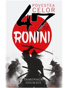 Povestea celor 47 de ronini - Tamenaga Shunsui| Herald