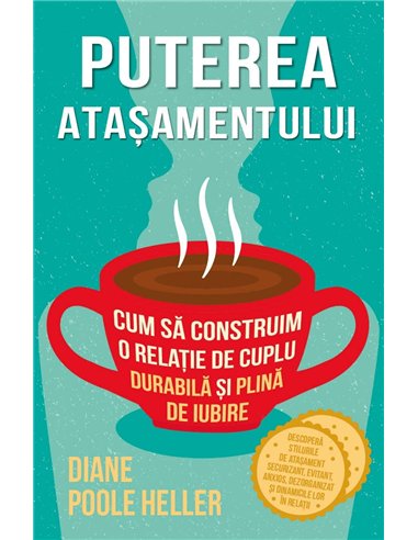 Puterea atasamentului - Cum sa construim o relatie de cuplu durabila si plina de iubire - Diane Poole Heller| Herald