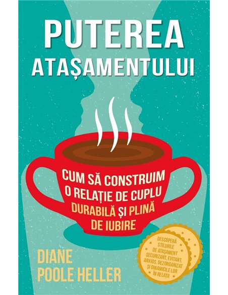 Puterea atasamentului - Cum sa construim o relatie de cuplu durabila si plina de iubire - Diane Poole Heller| Herald