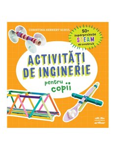 Activitati de inginerie pentru copii - Christina Herkert Schul  | Editura Arthur