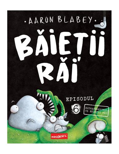 Baietii Rai. Episodul 6. Extraterestrul vs Baietii Rai - Aaron Blabey  | Editura Grafic