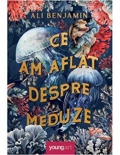 Ce am aflat despre meduze - Ali Benjamin  | Editura Young Art