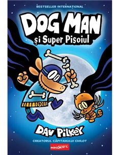 Dog Man Vol 4. Dog Man si Super Pisoiul - Dav Pilkey  | Editura Grafic