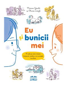 Eu si bunicii mei. O carte pe care o scriem impreuna, pentru a ne cunoaste mai bine - Marine Gérald, Olivier Latyk  | Editura Ar