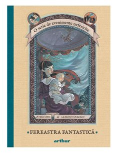 O serie de evenimente nefericite III. Fereastra Fantastica - Lemony Snicket  | Editura Arthur