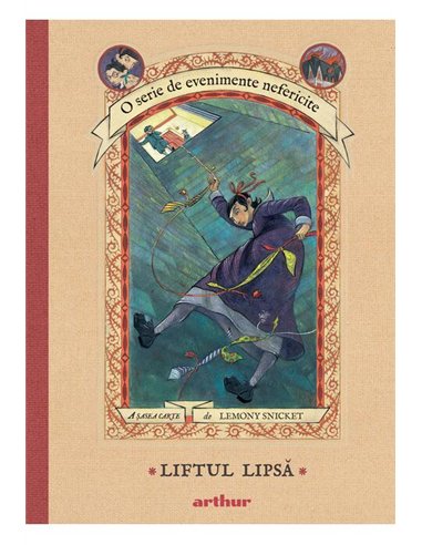 O serie de evenimente nefericite VI: Liftul Lipsa - Lemony Snicket  | Editura Arthur
