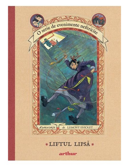 O serie de evenimente nefericite VI: Liftul Lipsa - Lemony Snicket  | Editura Arthur