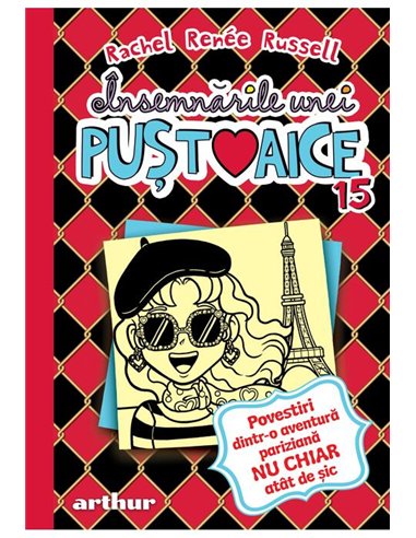 Însemnarile unei pustoaice 15: Povestiri dintr-o aventura pariziana NU CHIAR atat de sic - Rachel Renée Russell  | Editura Arthu