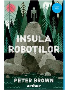Insula robotilor - Peter Brown  | Editura Arthur