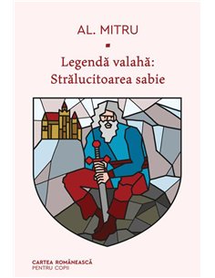 Legenda valaha: Stralucitoarea sabie. Volumul al III-lea - Alexandru Mitru  | Editura Cartea Romanească