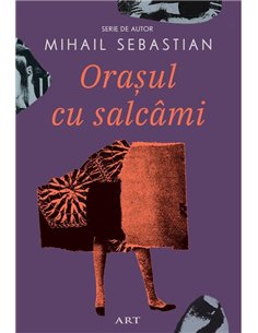 Orasul cu salcami - Mihail Sebastian  | Editura Art