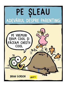 Pe sleau. Adevarul despre parenting - Brian Gordon  | Editura Grafic