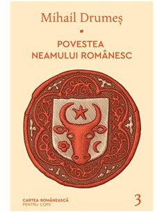 Povestea neamului romanesc. Vol. 3 - Mihail Drumeş  | Editura Cartea Romanească