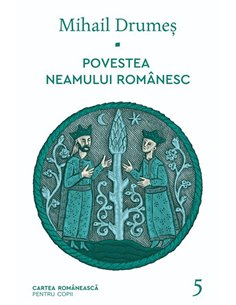 Povestea neamului romanesc. Vol. 5 - Mihail Drumeş  | Editura Cartea Romanească