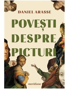 Povesti despre picturi - Daniel Arasse  | Editura Art