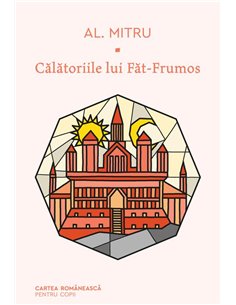 Calatoriile lui Fat-Frumos - Alexandru Mitru | 	Editura Cartea Romaneasca