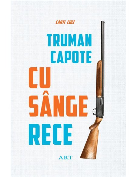 Cu sange rece - Truman Capote | Editura Art