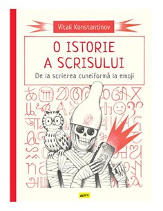 O istorie a scrisului. De la scrierea cuneiforma la emoji - Vitali Konstantinov | Editura Grafic