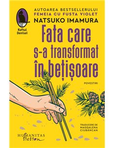 Fata care s-a transformat in betisoare - Natsuko Imamura | Editura Humanitas