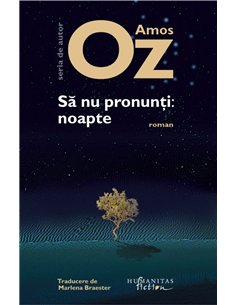 Sa nu pronunti: noapte - Amos Oz | Editura Humanitas