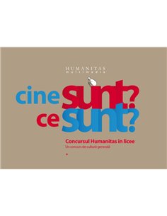 Cine sunt? Ce sunt? Concursul Humanitas in licee. Un concurs de cultura generala - Ioana Parvulescu, Vlad Zografi, Andrei Cornea