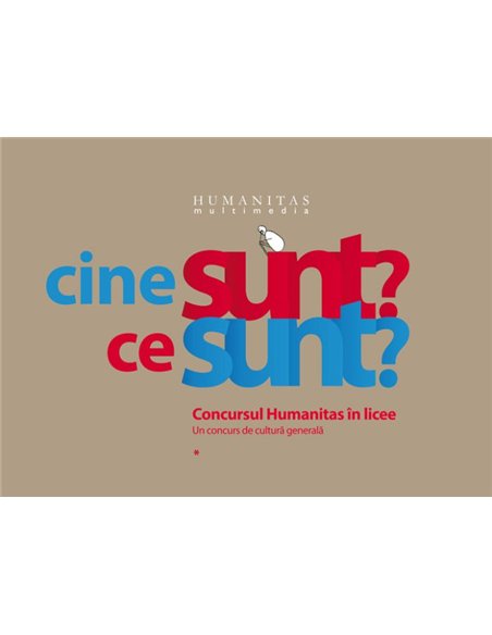 Cine sunt? Ce sunt? Concursul Humanitas in licee. Un concurs de cultura generala - Ioana Parvulescu, Vlad Zografi, Andrei Cornea